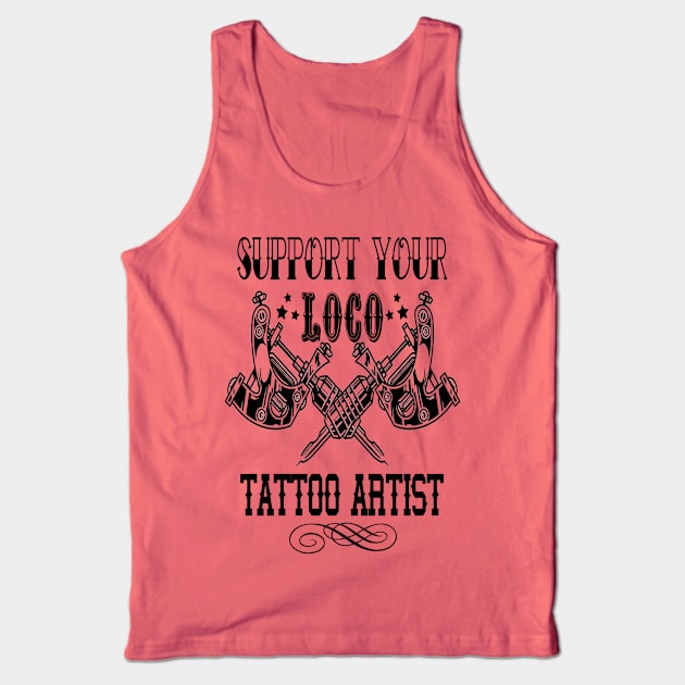 Support Your Loco Tattoo Artist Tank Top by CreatingChaos